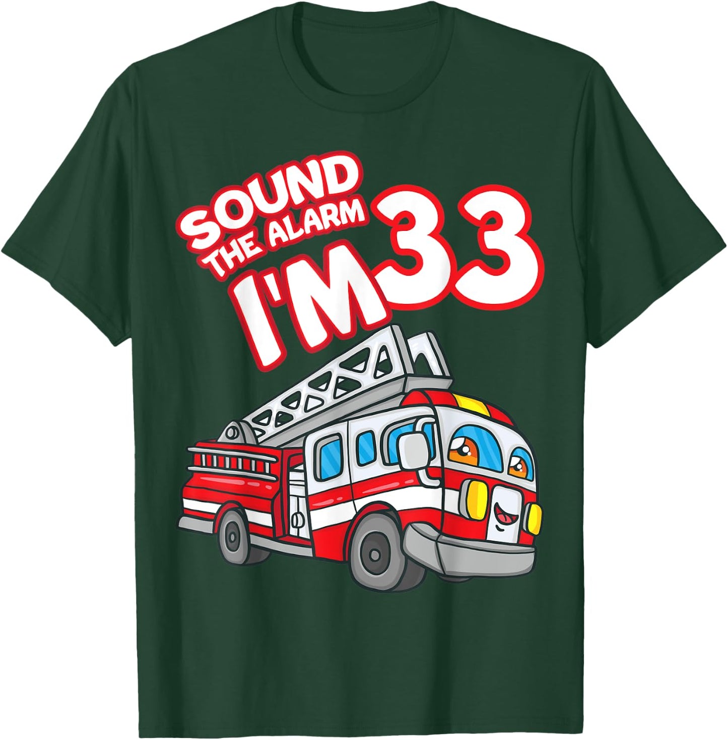 Sound The Alarm I'm 33 Fire Engine Firefighter 33rd Birthday T-Shirt - T-Shirt | Forest