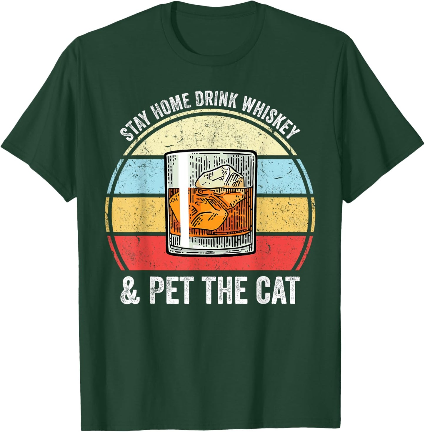 Stay Home Drink Whiskey And Pet The Cat Funny Whiskey Lover T-Shirt - T-Shirt | Forest