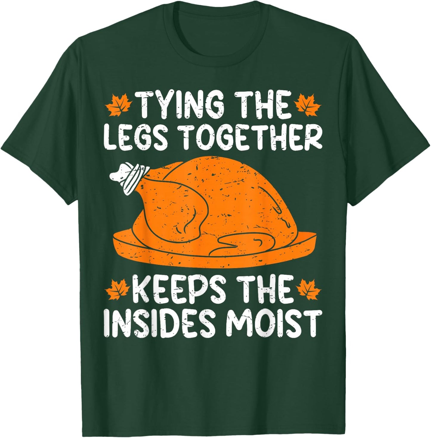 Tying The Legs Together Funny Turkey Thanksgiving T-Shirt - T-Shirt | Forest
