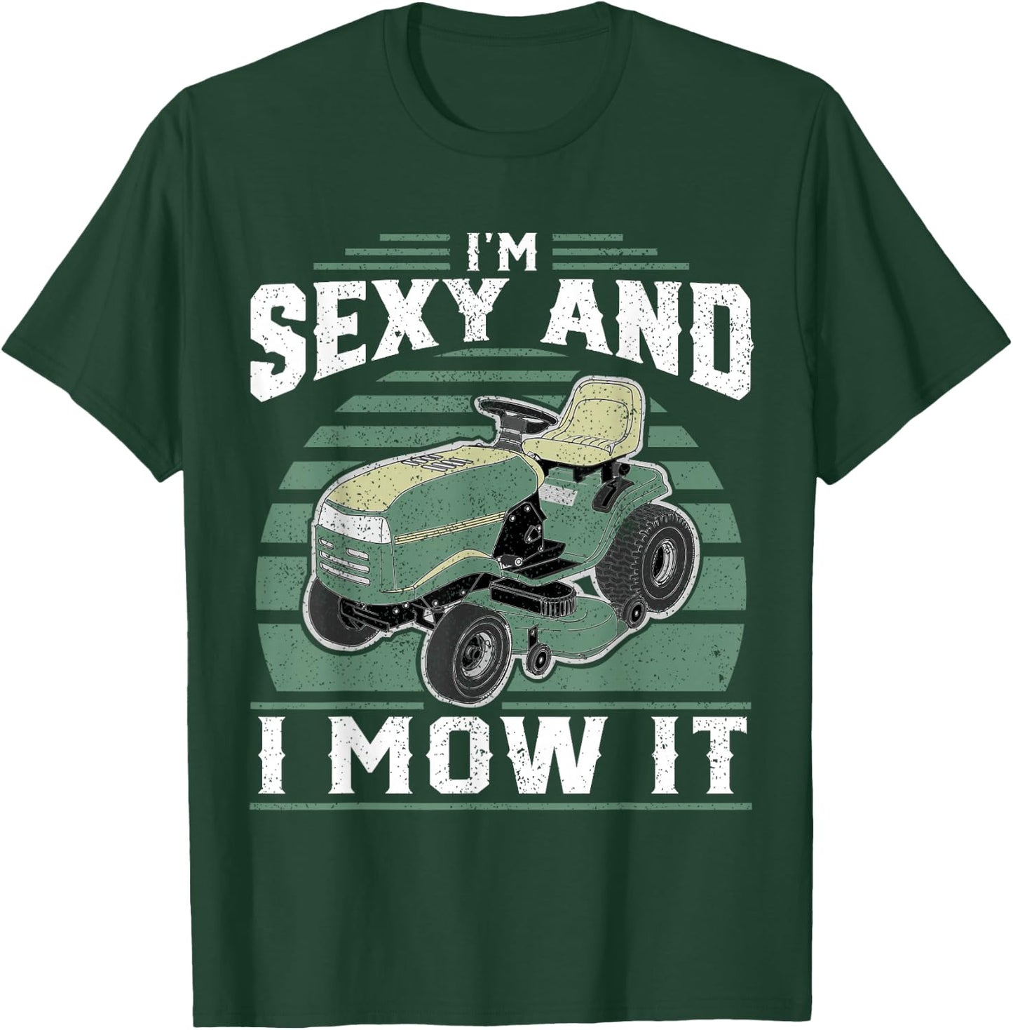 Im Sexy And I Mow It Funny Riding Mower Mowing Gift Dad T-Shirt - T-Shirt | Forest