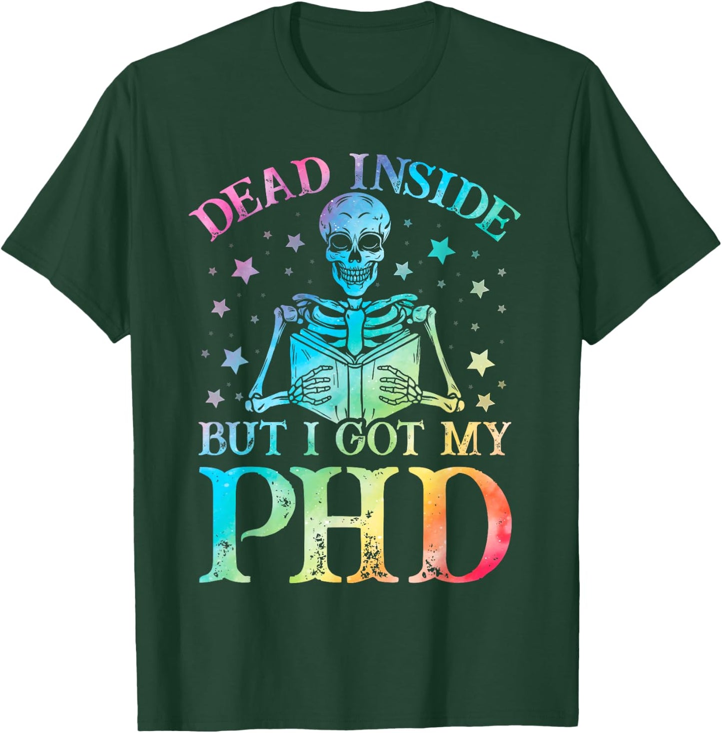 PhD graduation dead inside but i got my PhD tie dye funny T-Shirt - T-Shirt | Forest