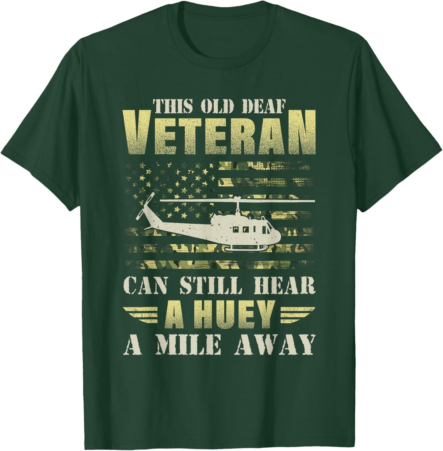 This Old Deaf Veteran Can Still Hear a Huey A Mile Away Camo T-Shirt - T-Shirt | Forest