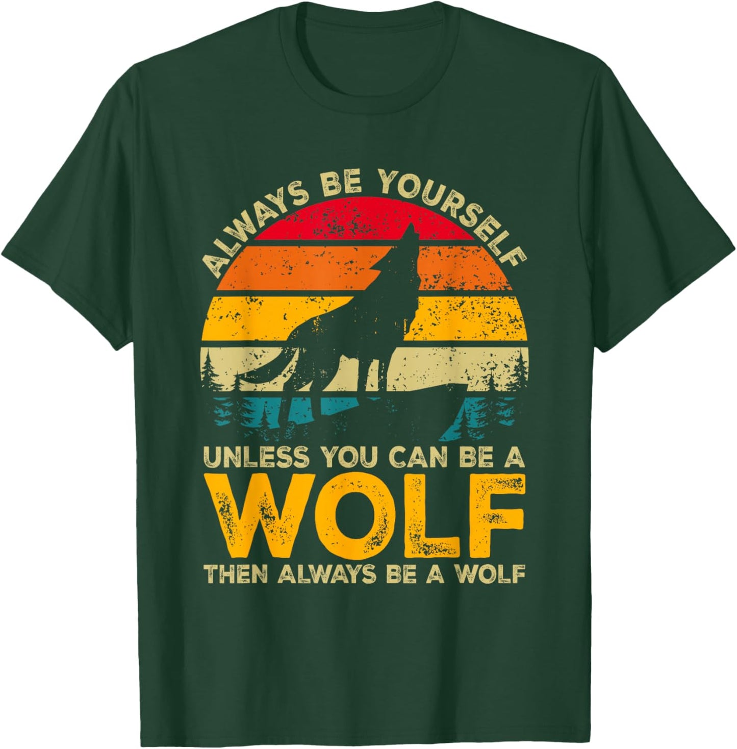 Always Be Yourself Unless You Can Be A Wolf, Wolf Lover T-Shirt - T-Shirt | Forest