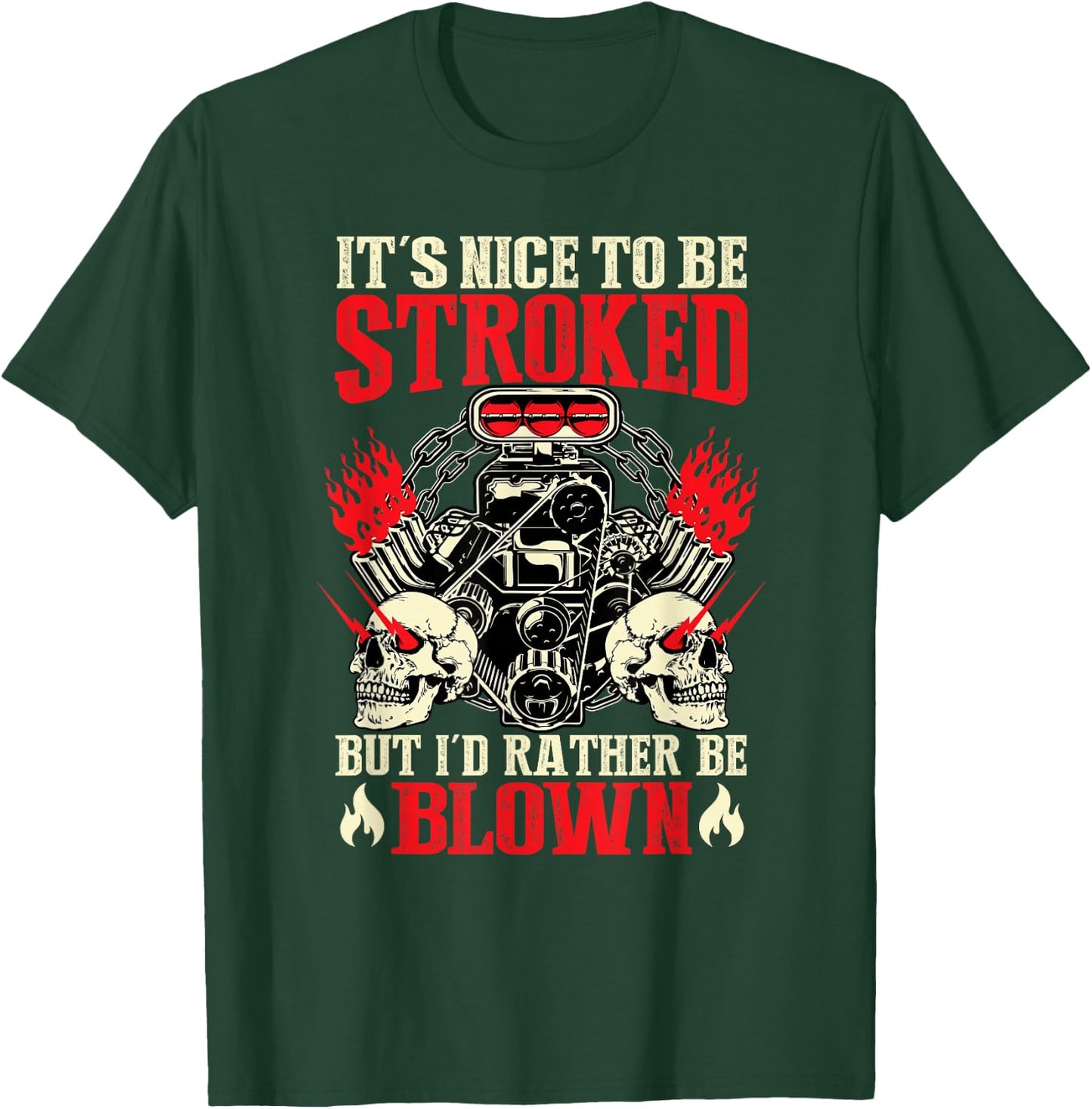 It's Nice To Be Stroked But I'd Rather Be Blown Funny Bikers T-Shirt - T-Shirt | Forest