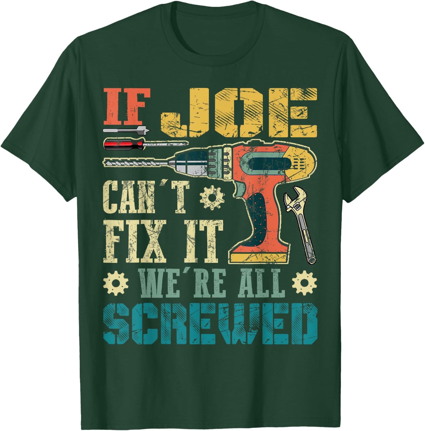 If Joe Can't Fix it We're All Screwed Funny Fathers Gift T-Shirt - T-Shirt | Forest