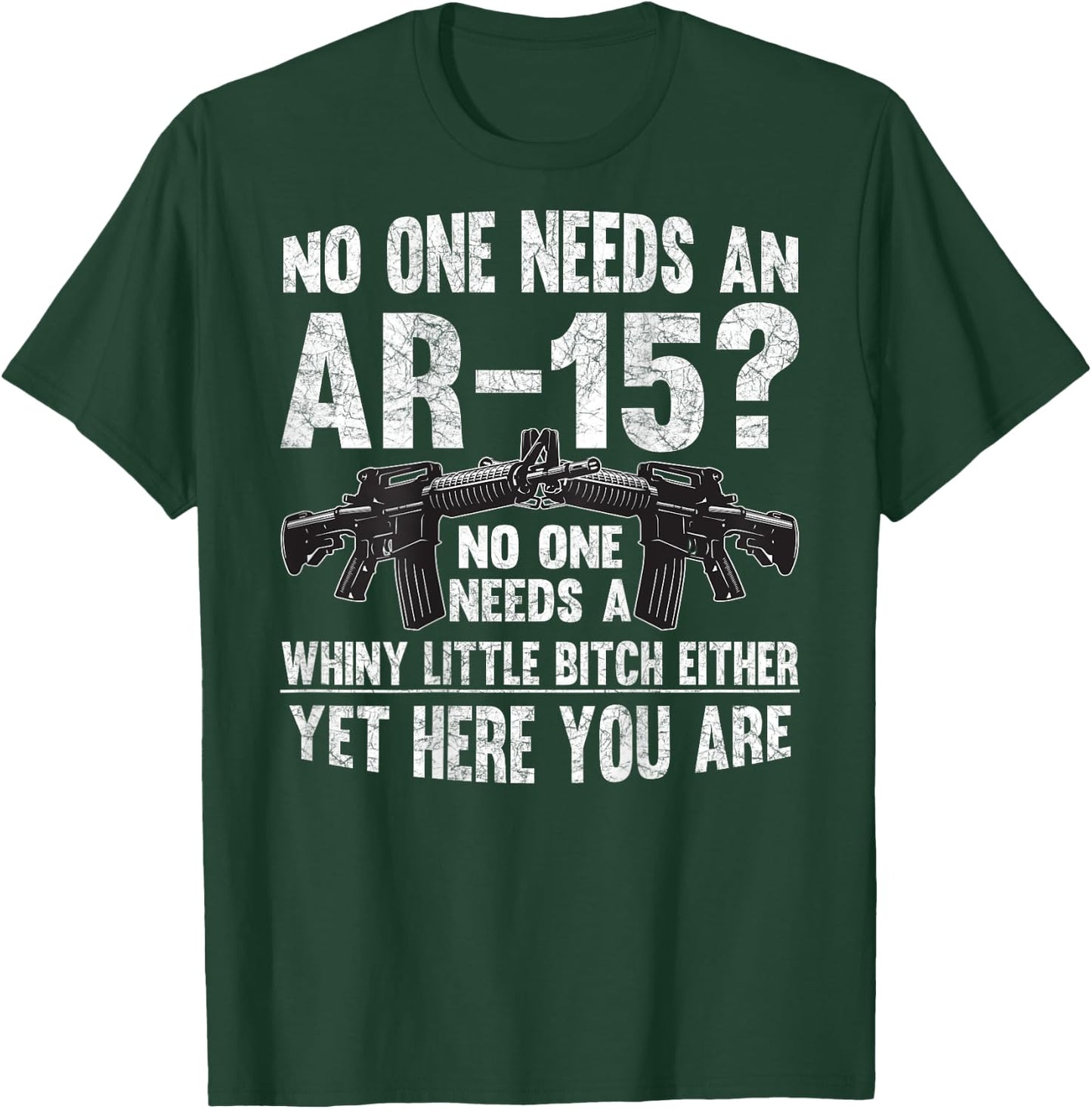 No one Needs an AR-15? Funny Pro Gun- No one Needs Whiny T-Shirt - T-Shirt | Forest