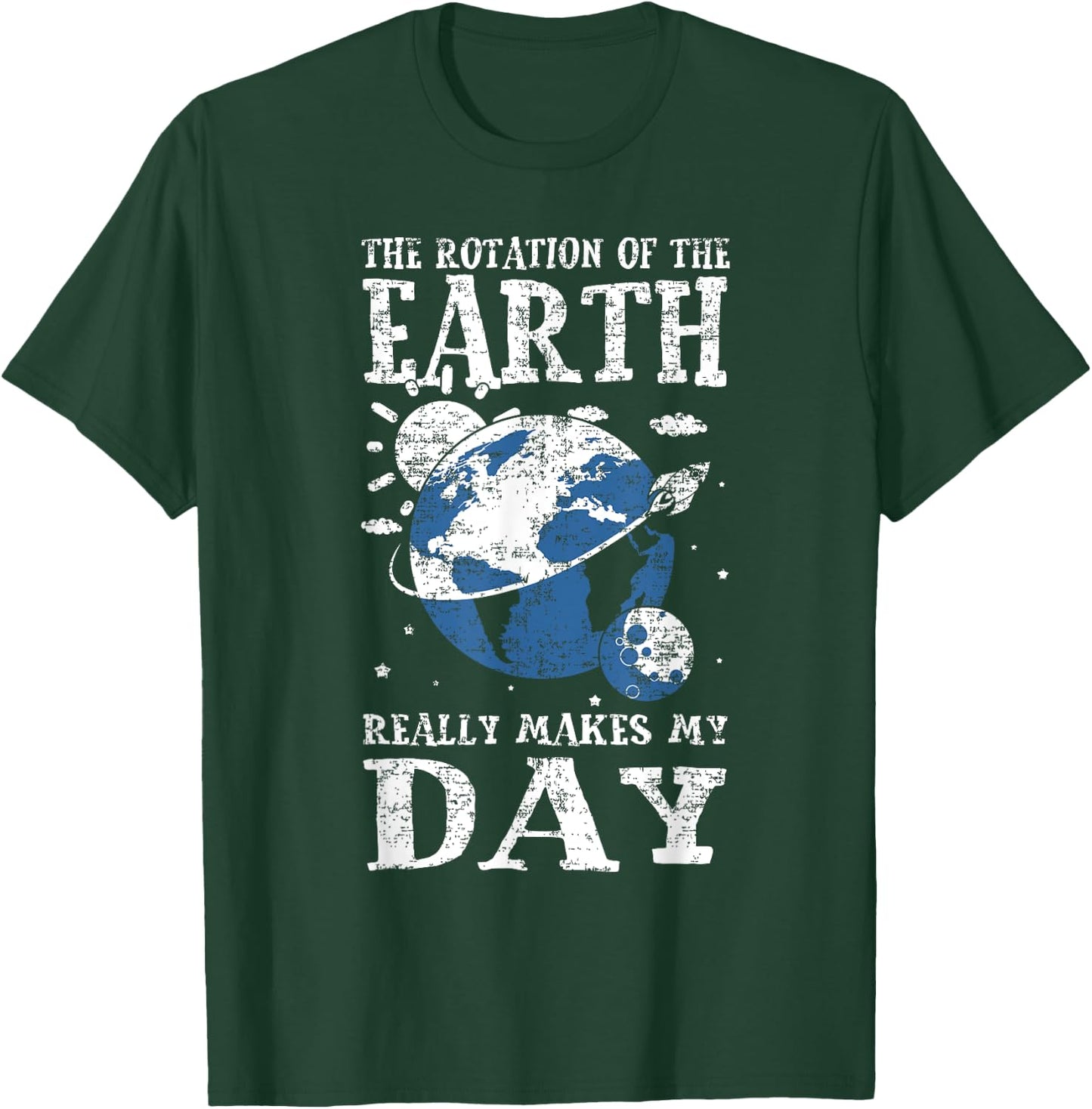 The Rotation Of The Earth Really Makes My Day Planet Earth T-Shirt - T-Shirt | Forest