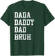Dada Daddy Dad Bruh Gifts for Dad Father's Day T-Shirt - T-Shirt | Forest