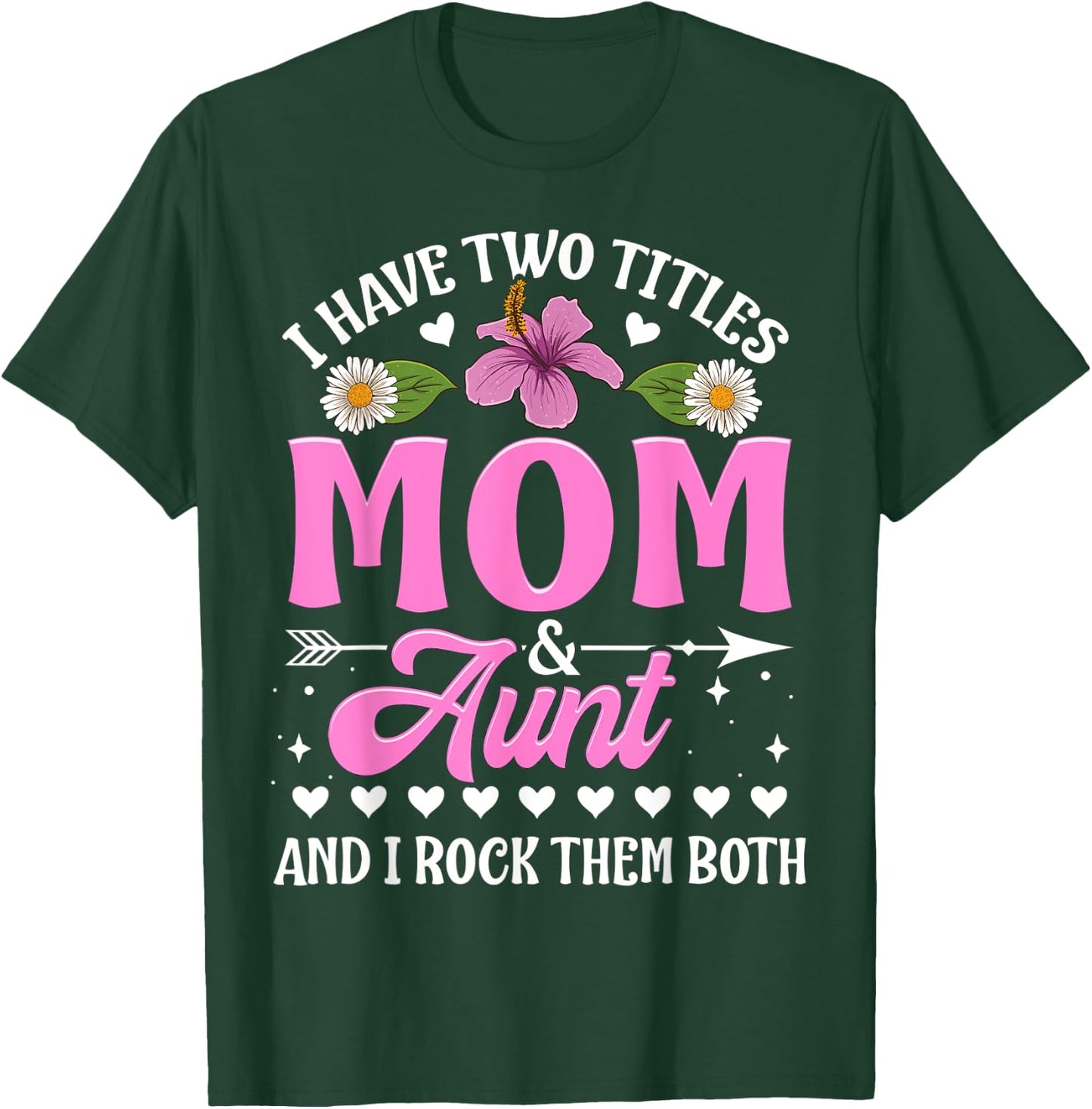 I Have Two Titles Mom And Aunt Cute Mothers Day Gifts T-Shirt - T-Shirt | Forest