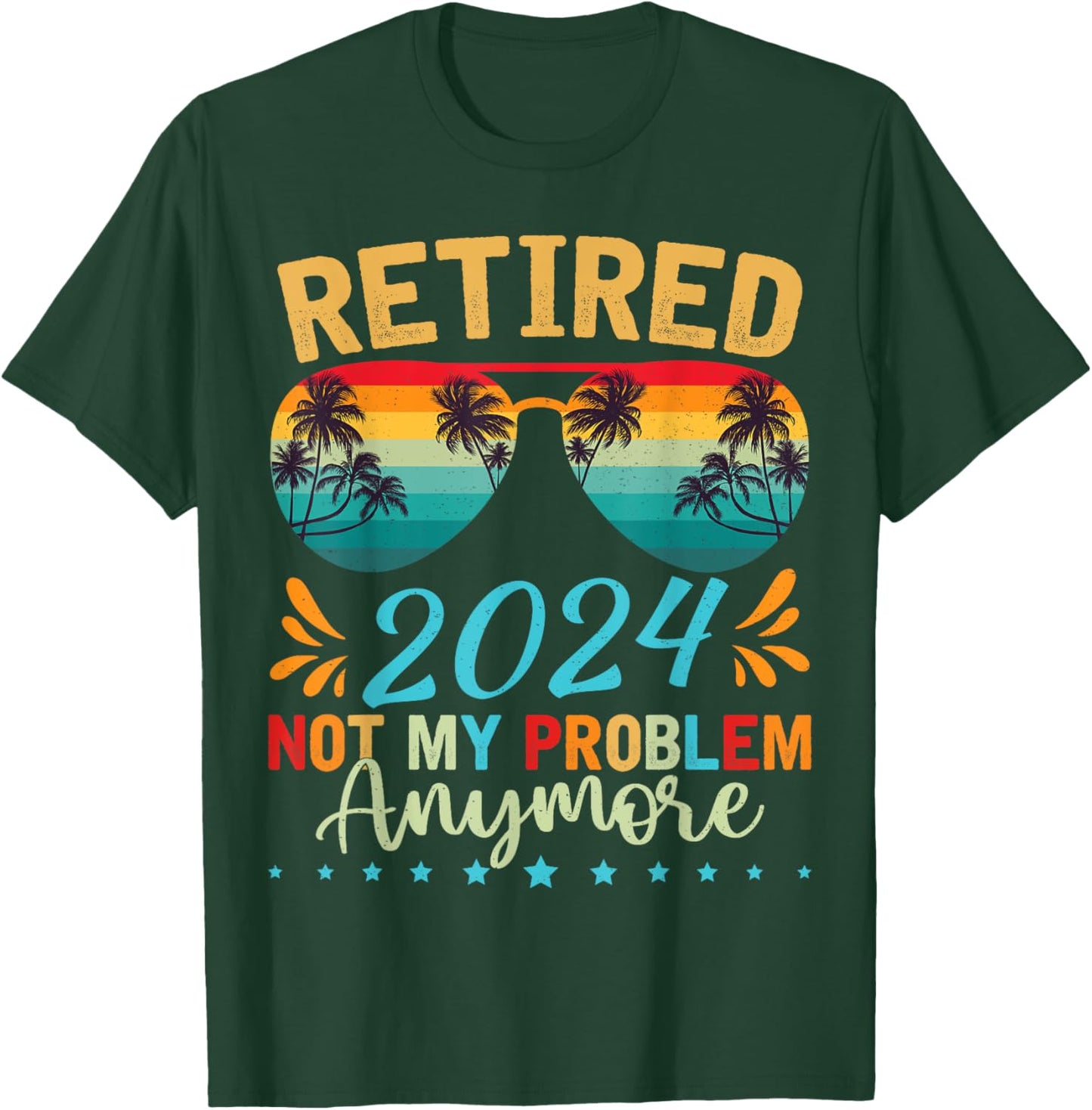 Retired 2024 Not My Problem Anymore Funny Retirement T-Shirt - T-Shirt | Forest