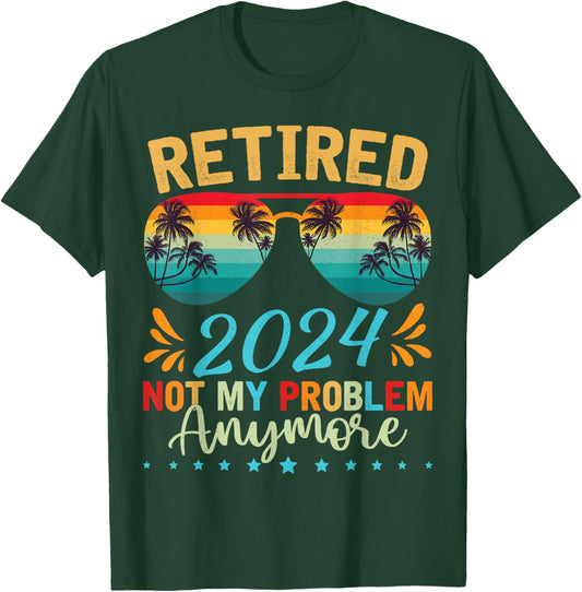 Retired 2024 Not My Problem Anymore Funny Retirement T-Shirt - T-Shirt | Forest