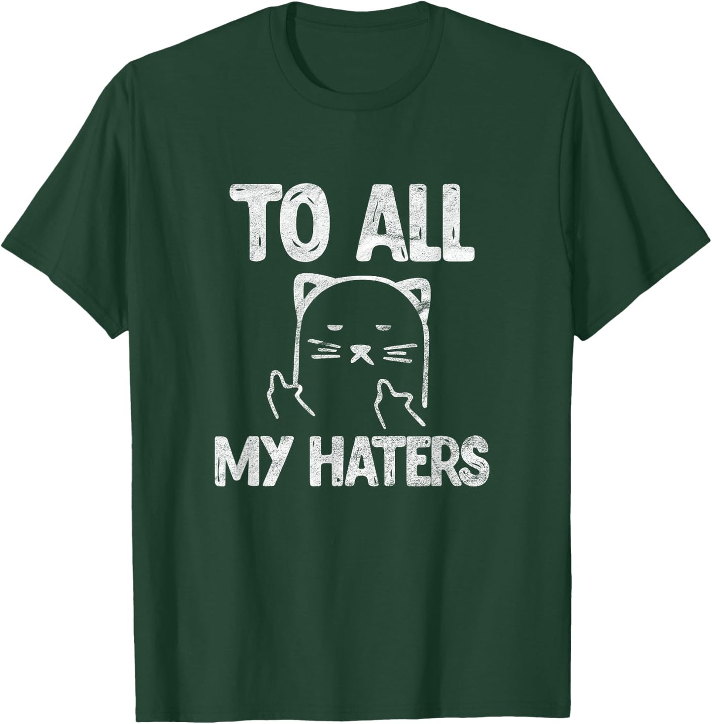 To All My Haters Cat Funny Kitten Pet Sarcastic Vintage T-Shirt - T-Shirt | Forest