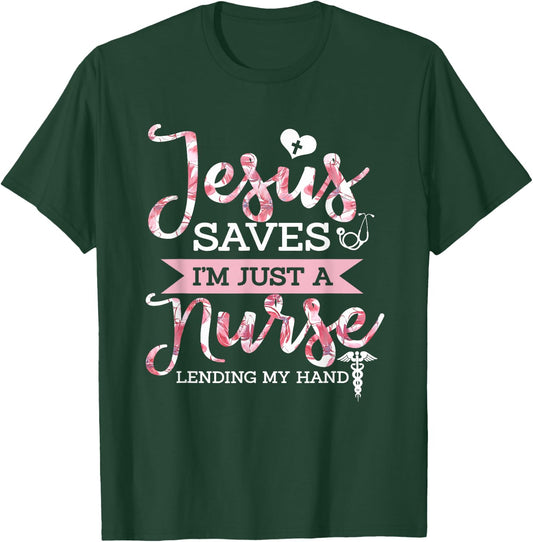 Jesus Saves I'm Just A Nurse Christian Faith Religious Gift T-Shirt - T-Shirt | Forest