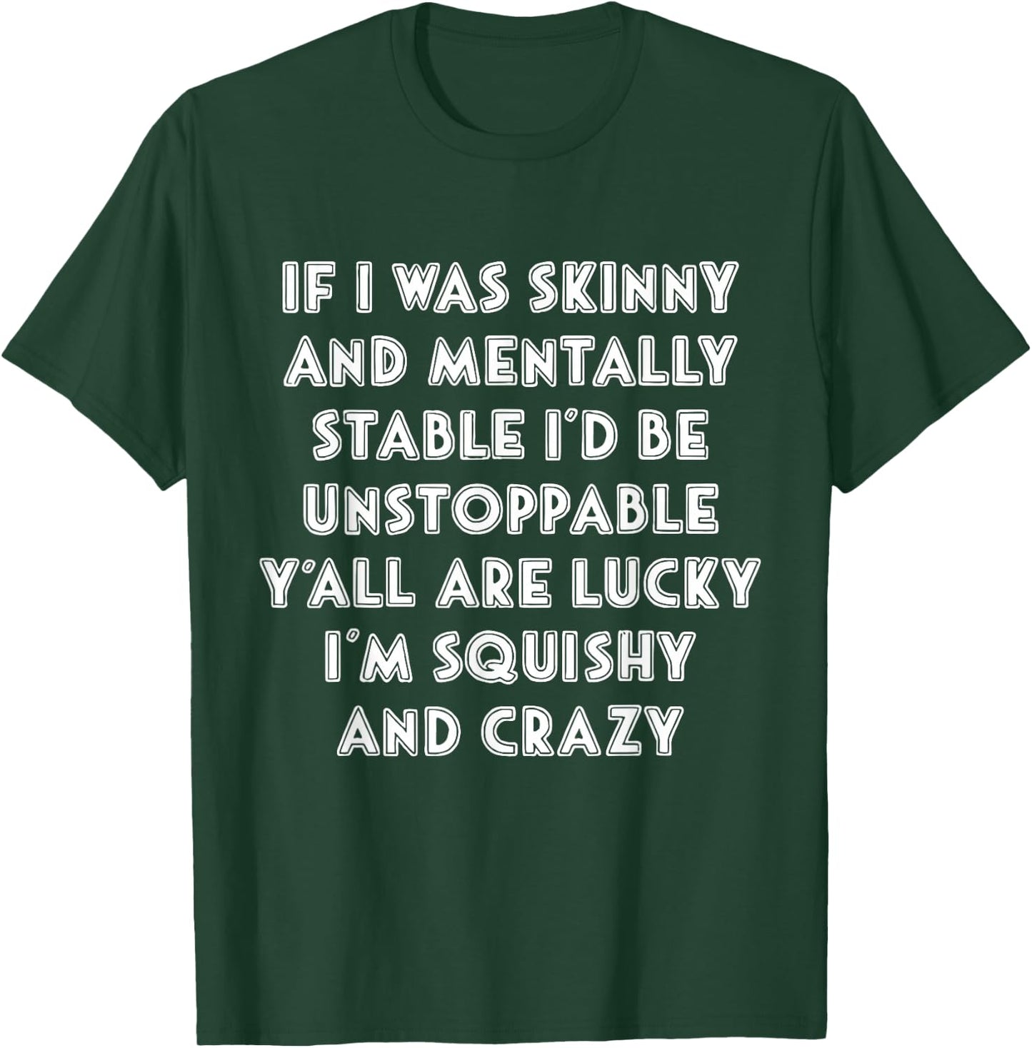 Funny If i was skinny,y'all are lucky i'm squishy and crazy T-Shirt - T-Shirt | Forest