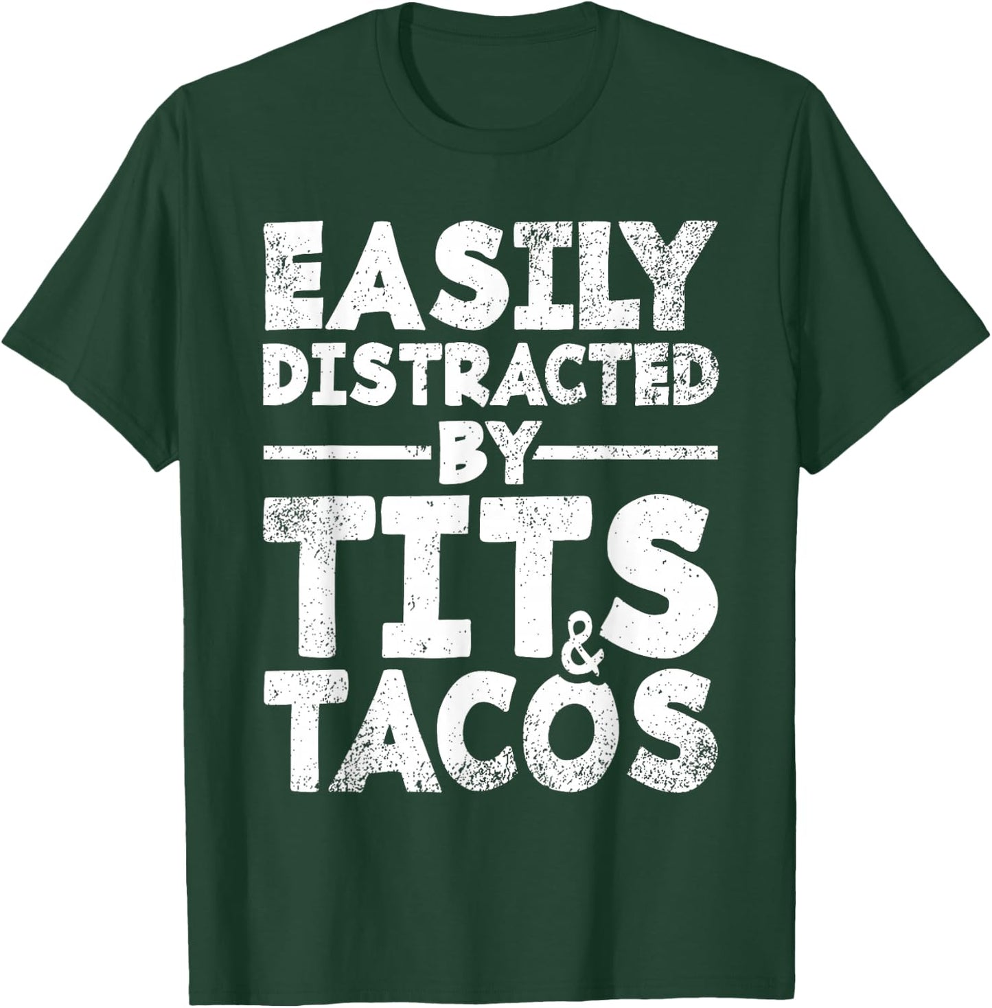 Easily Distracted By Tits and Tacos | Adult Humor Men's Gift T-Shirt - T-Shirt | Forest