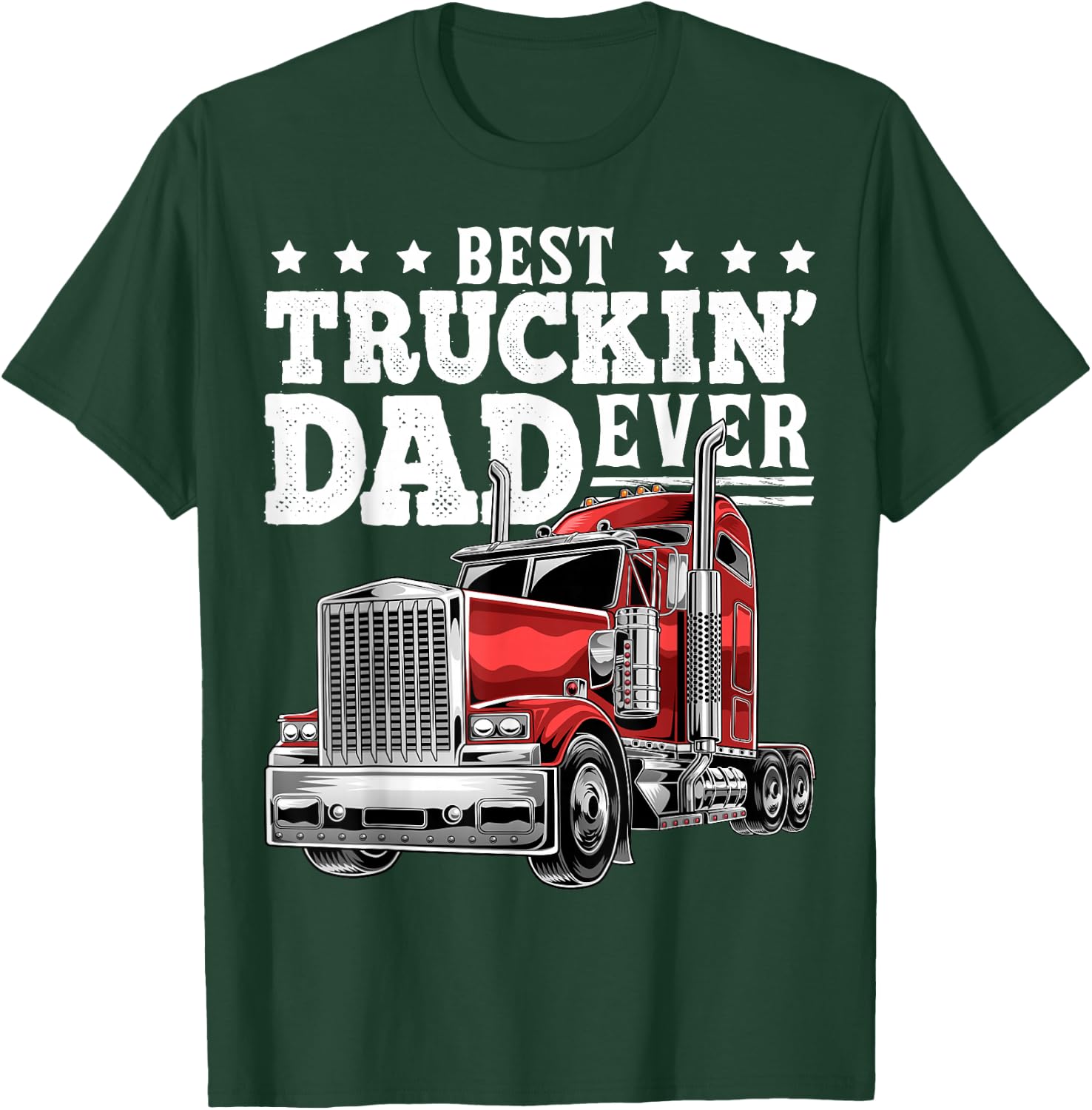 Best Truckin Dad Ever Big Rig Trucker Father's Day Gift Men T-Shirt - T-Shirt | Forest