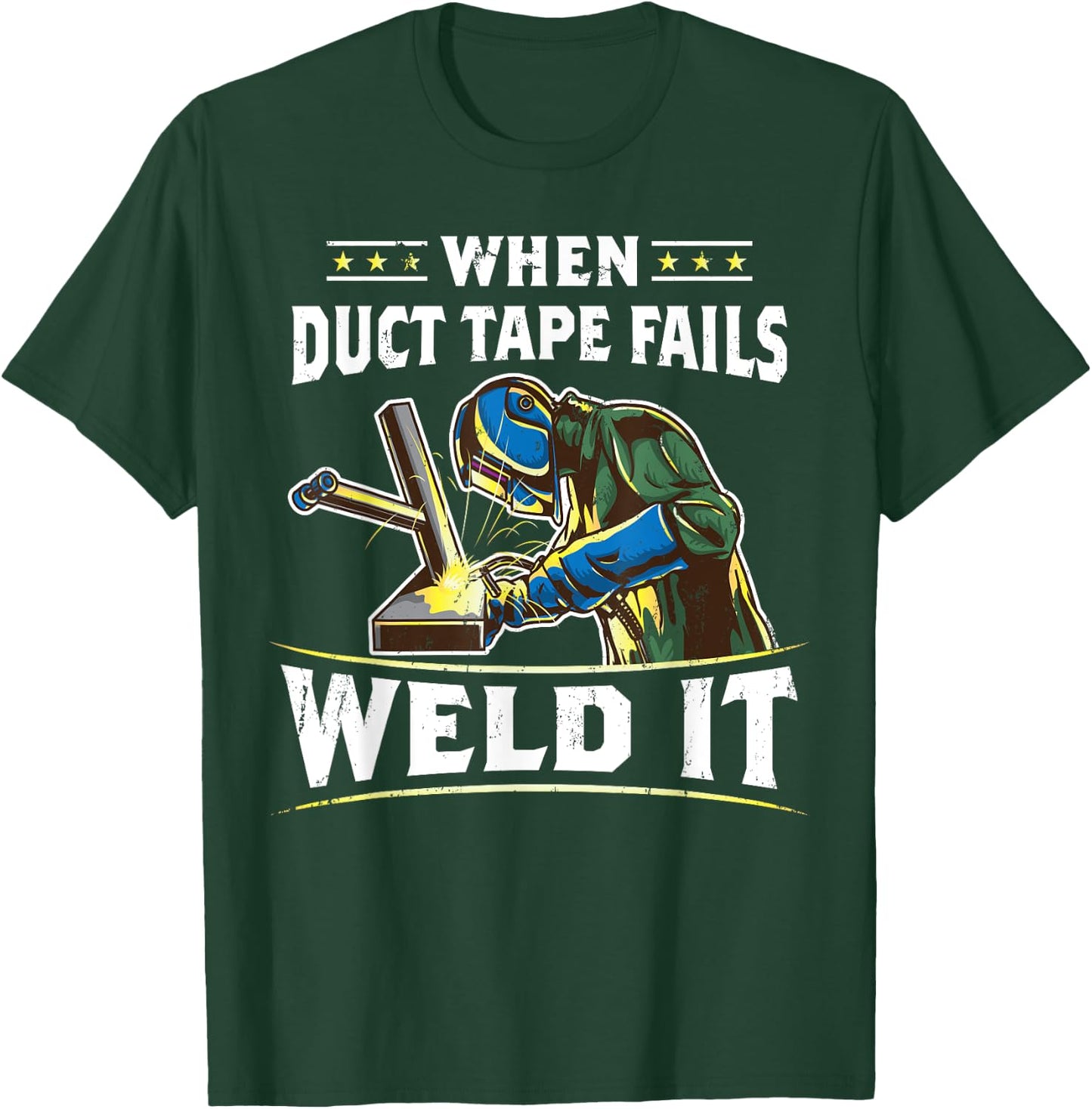 When Duct Tape Fails Weld It Funny Welder Welding T-Shirt - T-Shirt | Forest