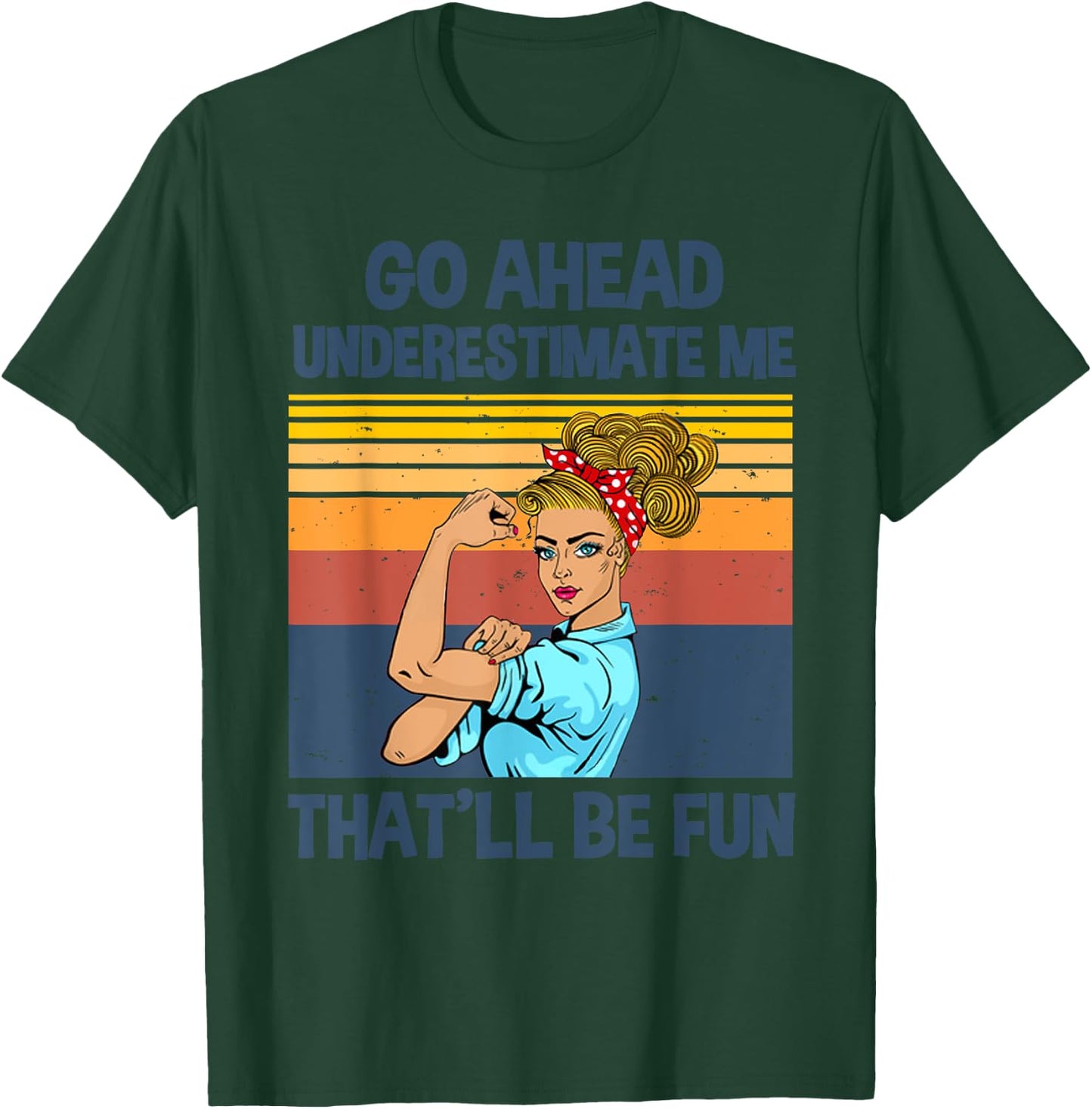 Go Ahead Underestimate Me That'll be Fun T-Shirt - T-Shirt | Forest