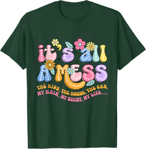 It's All A Mess The Kids The House The Car My Hair My T-Shirt - T-Shirt | Forest