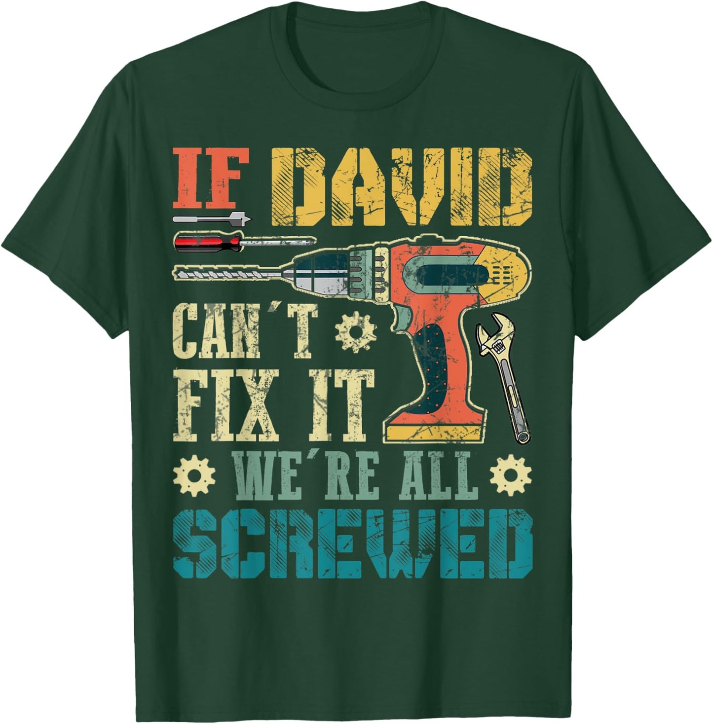 If David Can't Fix it We're All Screwed Funny Fathers Gift T-Shirt - T-Shirt | Forest