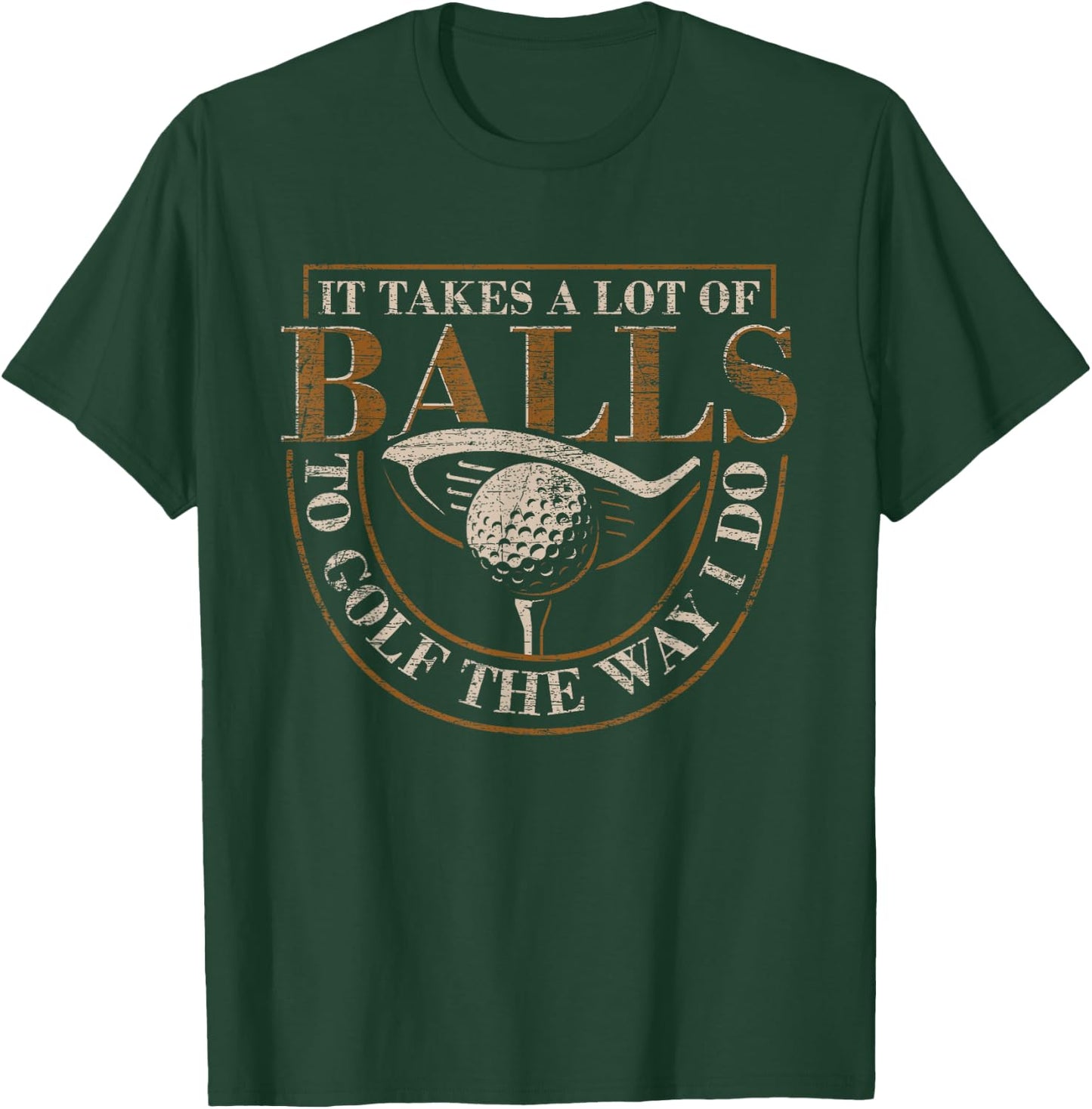 It Takes A Lot Of Balls To Golf The Way I Do Funny Golf T-Shirt - T-Shirt | Forest