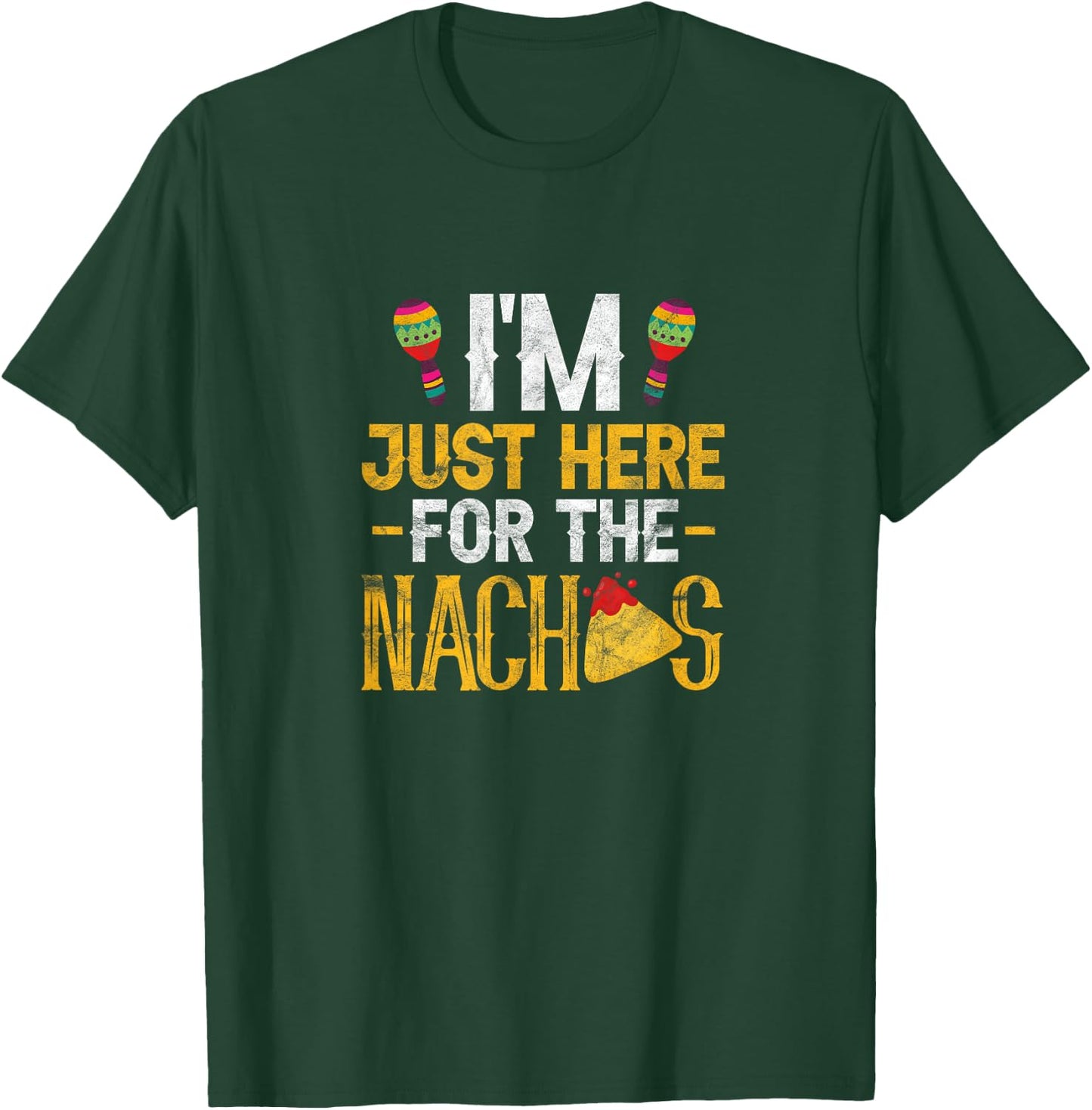 Nacho Mexican Food Funny I'm Just Here for The Nachos T-Shirt - T-Shirt | Forest