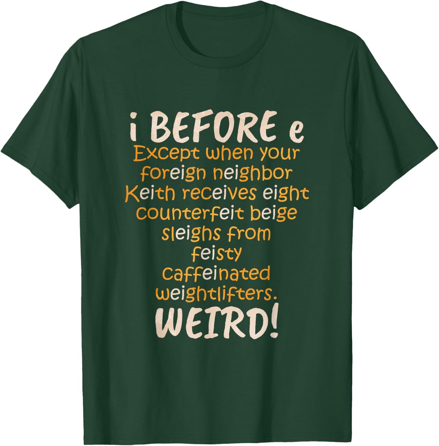 I Before E Except After C Weird T-Shirt - T-Shirt | Forest