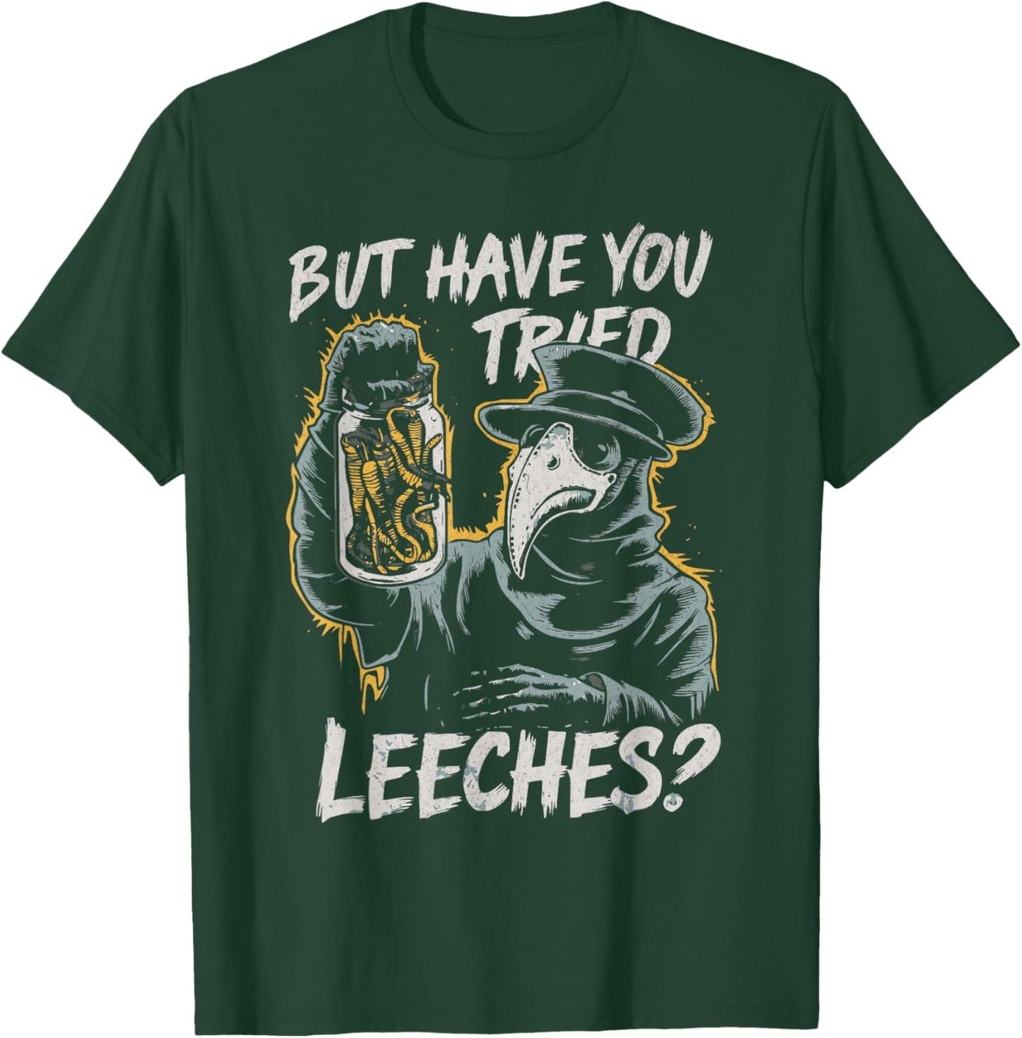 Funny Goth Plague Doctor | But Have You Tried Leeches T-Shirt - T-Shirt | Forest
