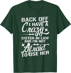 Back Off I Have A Crazy Sister-In-Law Funny Quote Humor T-Shirt - T-Shirt | Forest