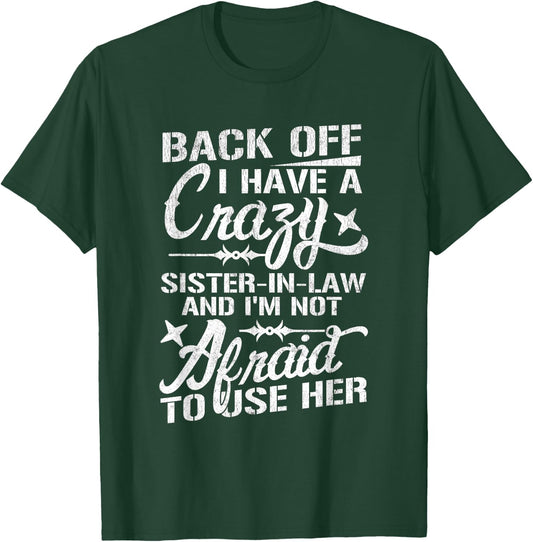 Back Off I Have A Crazy Sister-In-Law Funny Quote Humor T-Shirt - T-Shirt | Forest