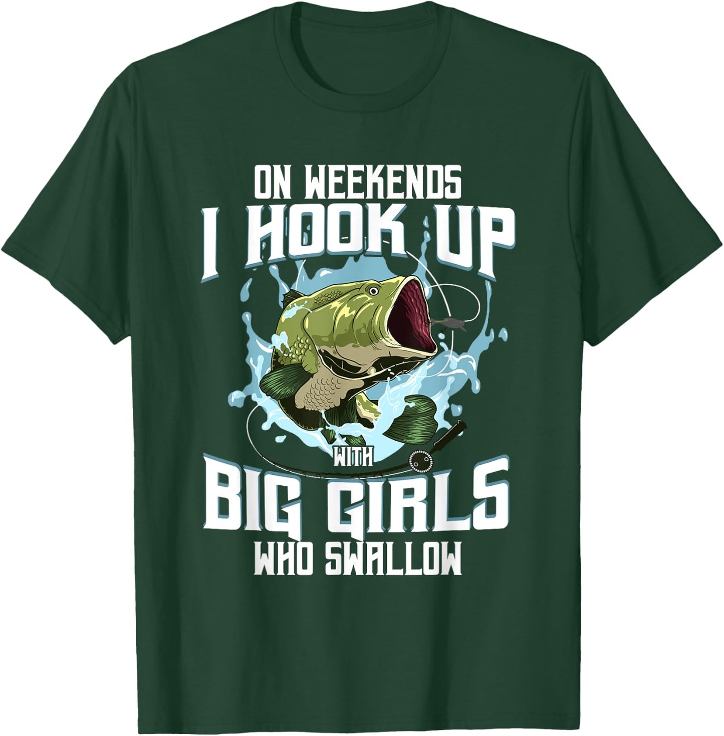 On Weekend I Hook Up With Big Girls Who Swallow Gift Fishing T-Shirt - T-Shirt | Forest