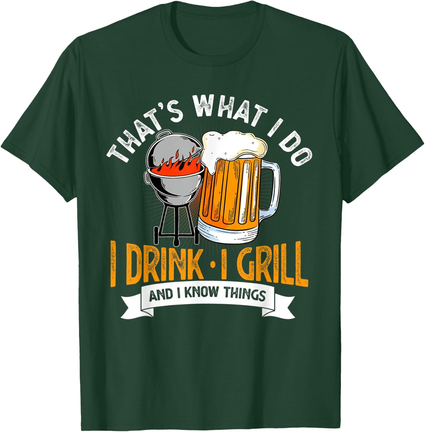 That's What I Do I Drink I Grill And I Know Things BBQ Lover T-Shirt - T-Shirt | Forest