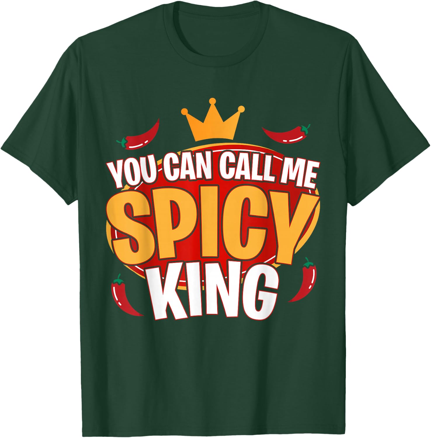 You Can Call Me Spice King Chili Spicy Food Spice Lover T-Shirt - T-Shirt | Forest