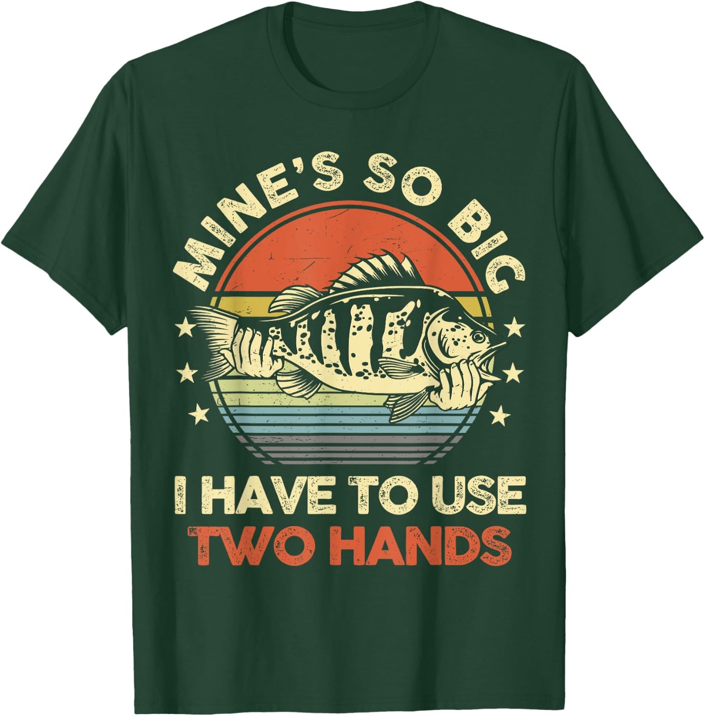 Mines So Big I Have to Use Two Hands Funny Fishing Dad T-Shirt - T-Shirt | Forest