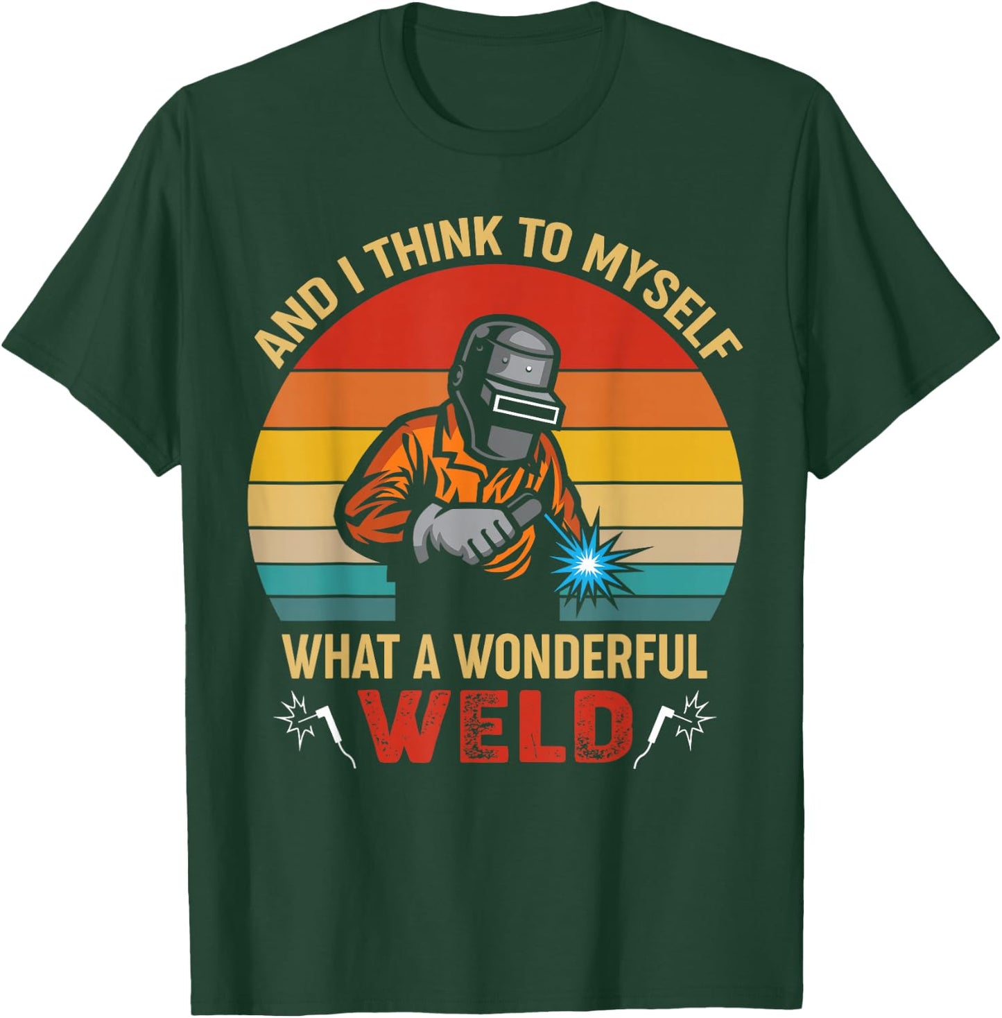 Retro and I Think to Myself What a Wonderful Weld - Welding Small T-Shirt - T-Shirt | Forest