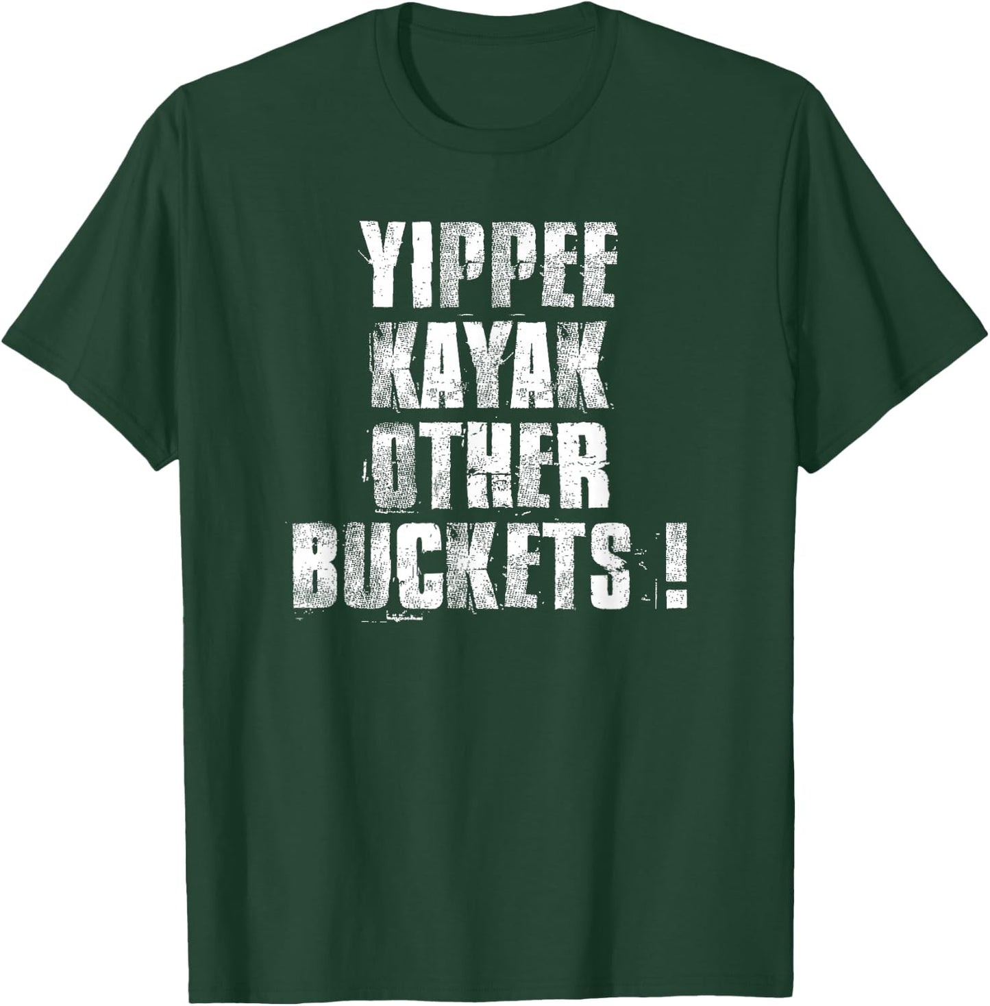 Yippee Kayak Other Buckets ! T-Shirt - T-Shirt | Forest