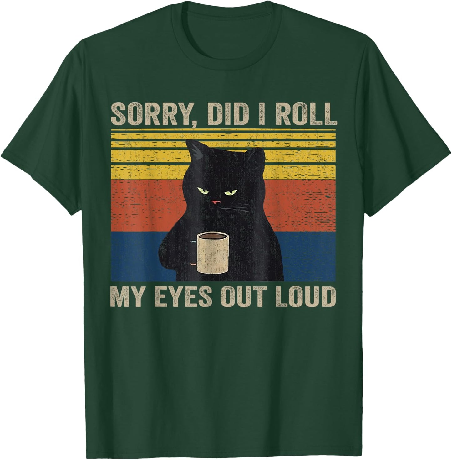 Cat Kitten Did I Roll My Eyes Out Loud Funny Sarcastic Funny T-Shirt - T-Shirt | Forest
