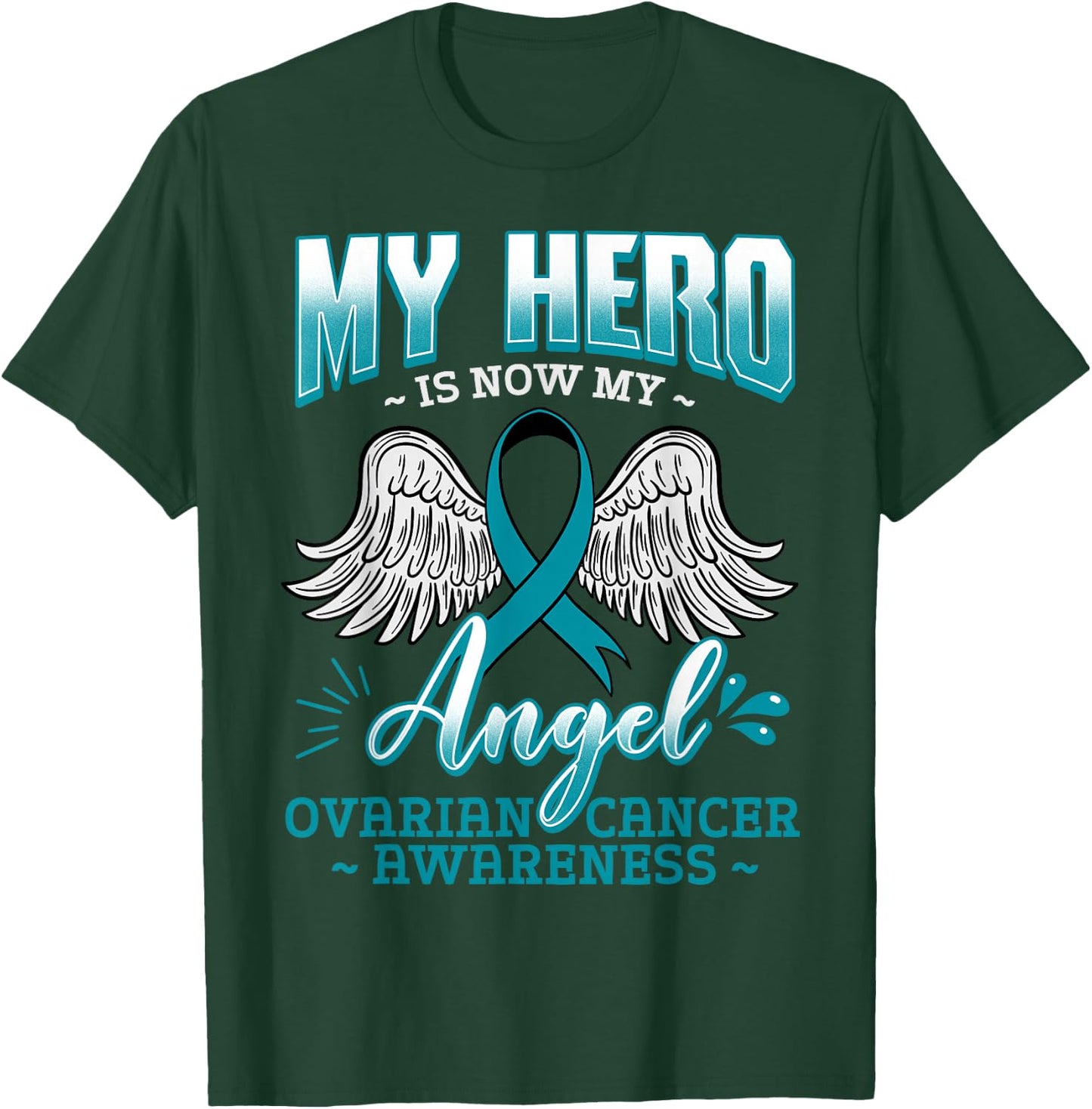My Hero Is Now My Angel Ovarian Cancer Ovary Teal Ribbon T-Shirt - T-Shirt | Forest