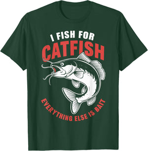 Catfish Fishing I Fish For Catfish Everything Else Is Bait T-Shirt - T-Shirt | Forest