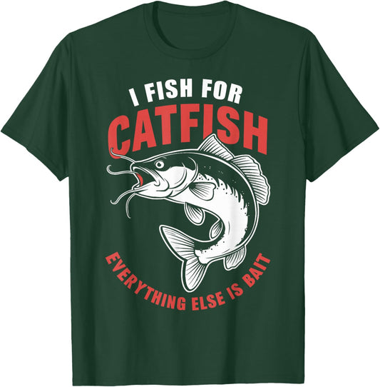 Catfish Fishing I Fish For Catfish Everything Else Is Bait T-Shirt - T-Shirt | Forest