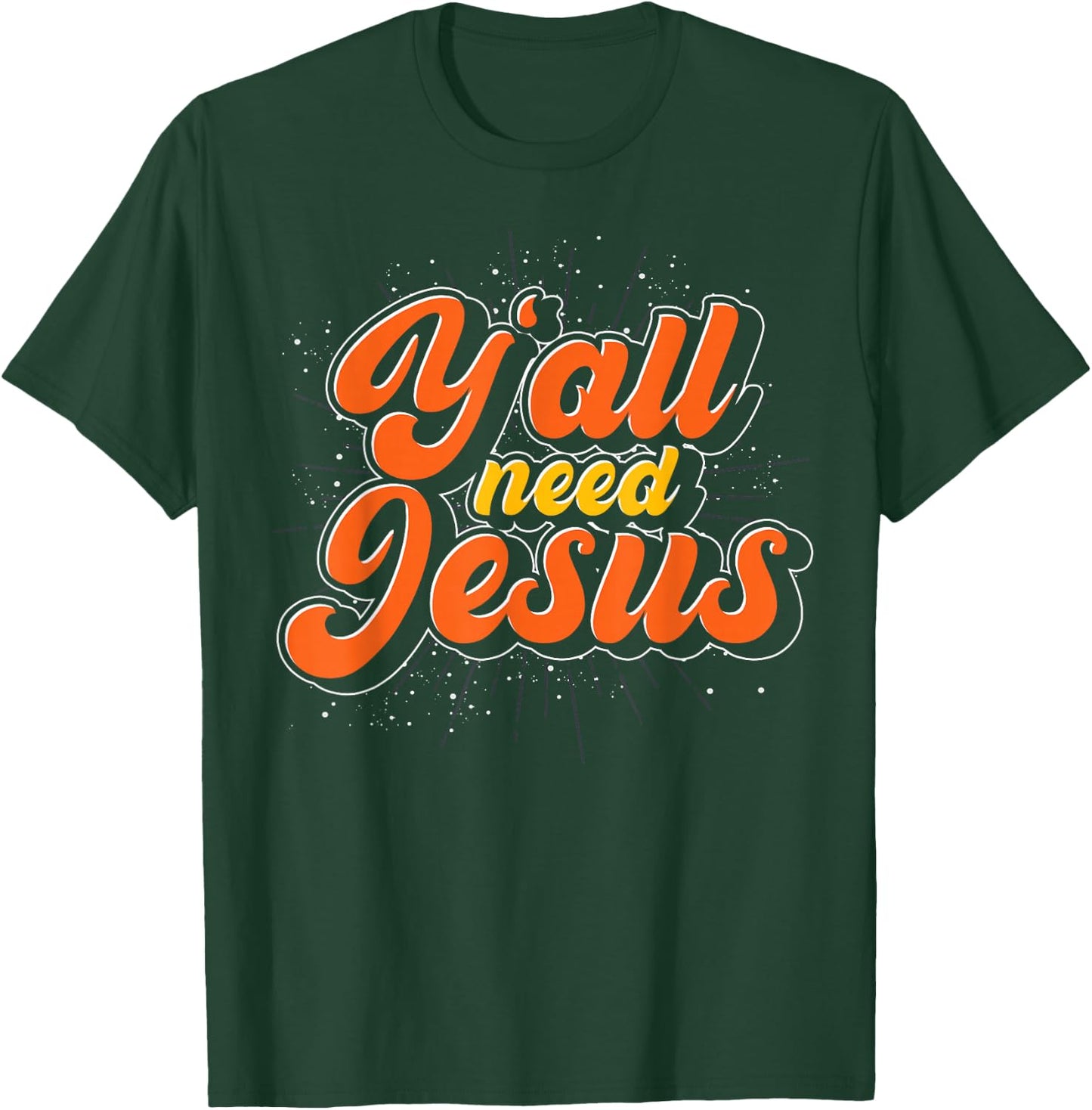Yall Need Jesus Christ Funny Christian Devotee Jesus T-Shirt - T-Shirt | Forest