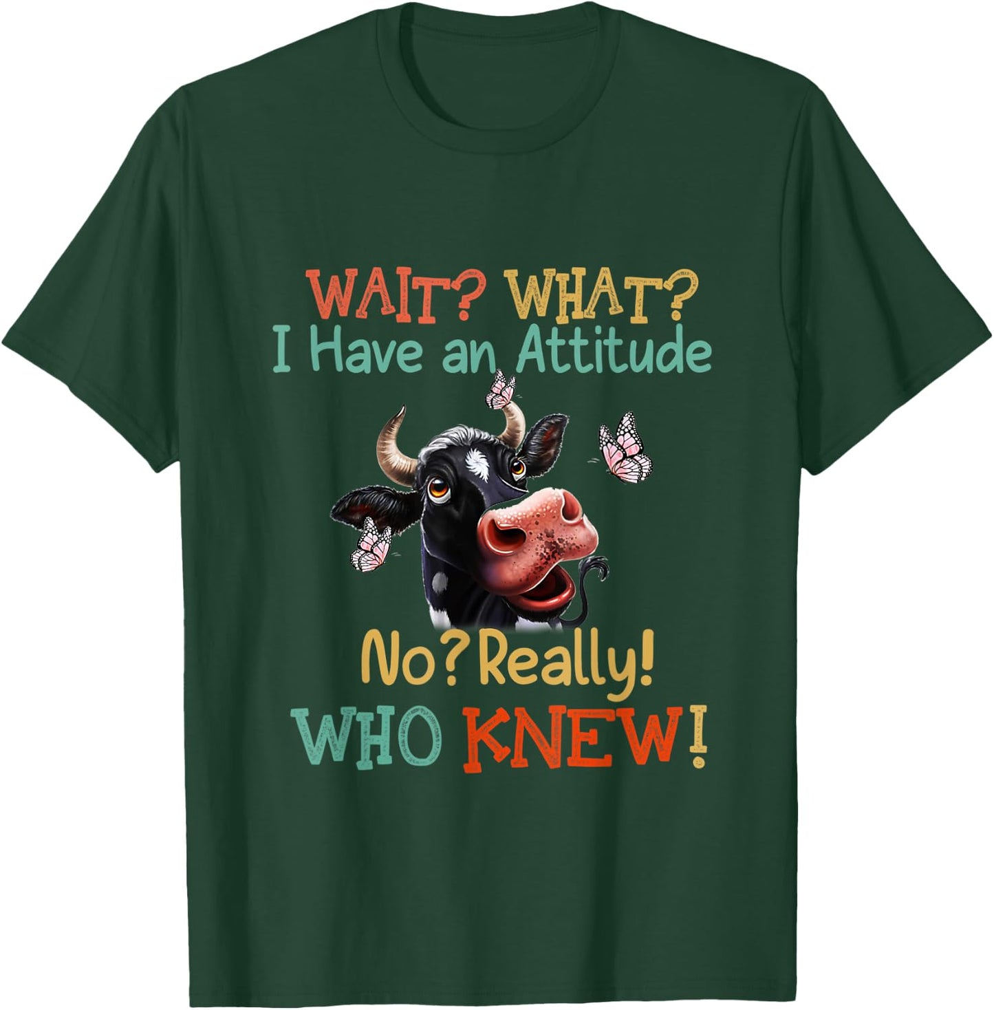 Wait What I Have An Attitude No Really Who Knew Dairy cows T-Shirt - T-Shirt | Forest