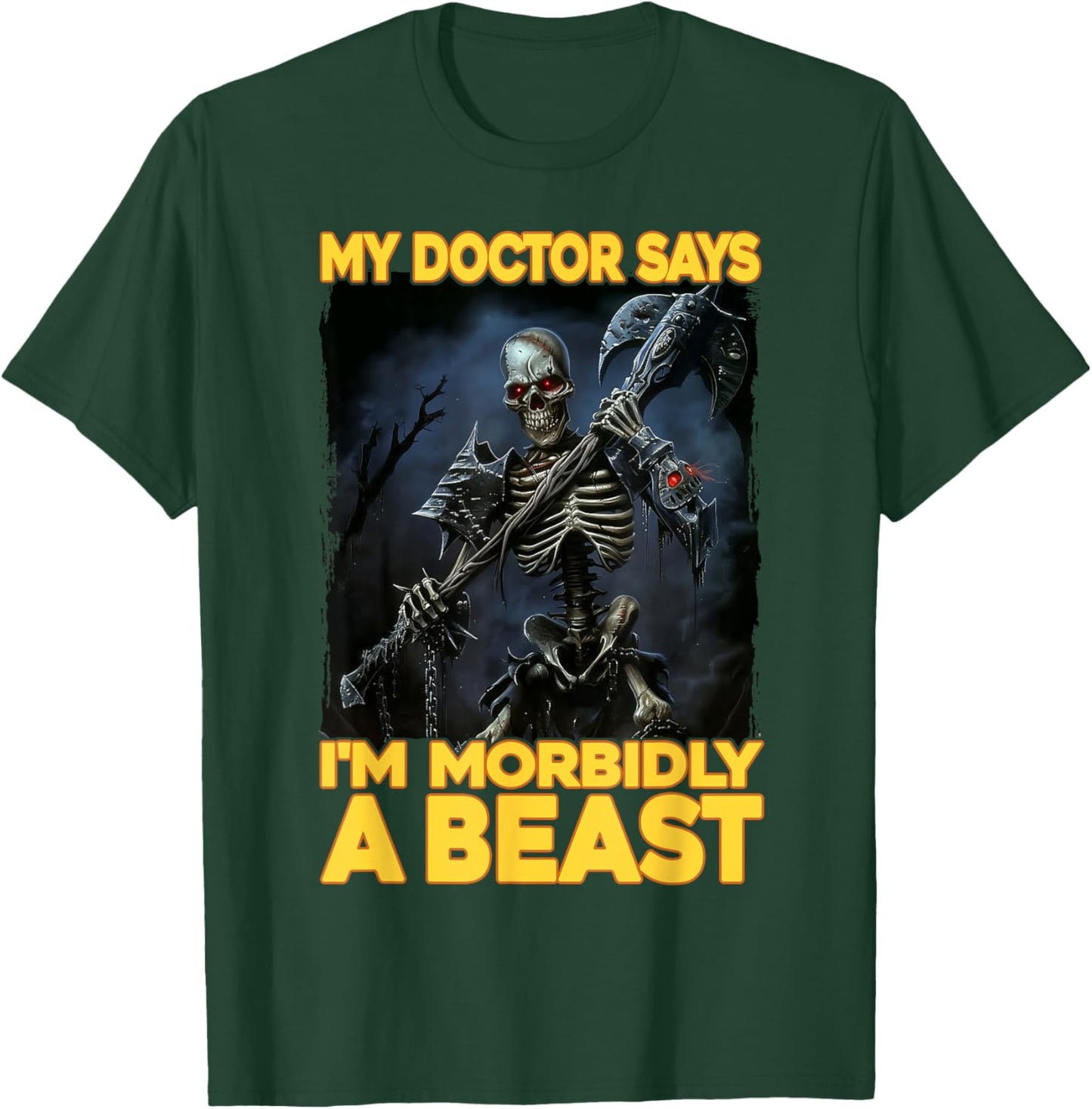 My Doctor Says I'm Morbidly A Beast T-Shirt - T-Shirt | Forest
