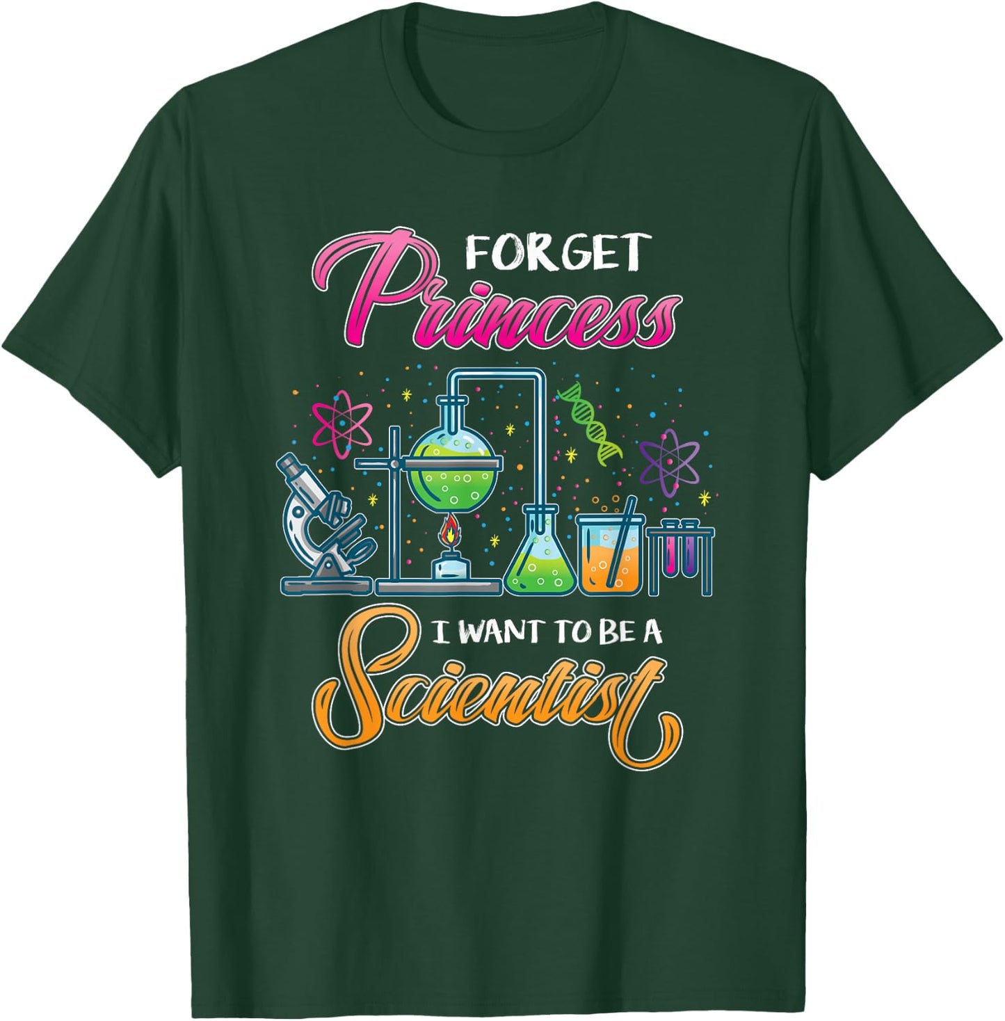 Forget Princess I Want To Be A Scientist T-Shirt - T-Shirt | Forest