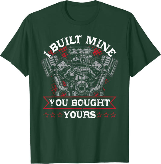 Diesel Mechanic Car Fixing I Built Mine You Built Yours T-Shirt - T-Shirt | Forest