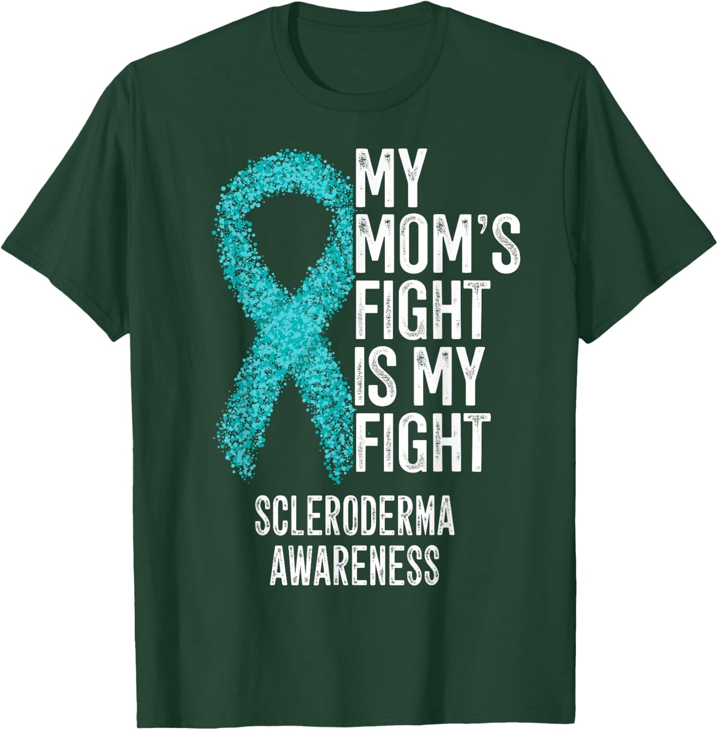 My Mom's Fight Is My Fight Scleroderma Awareness T-Shirt - T-Shirt | Forest