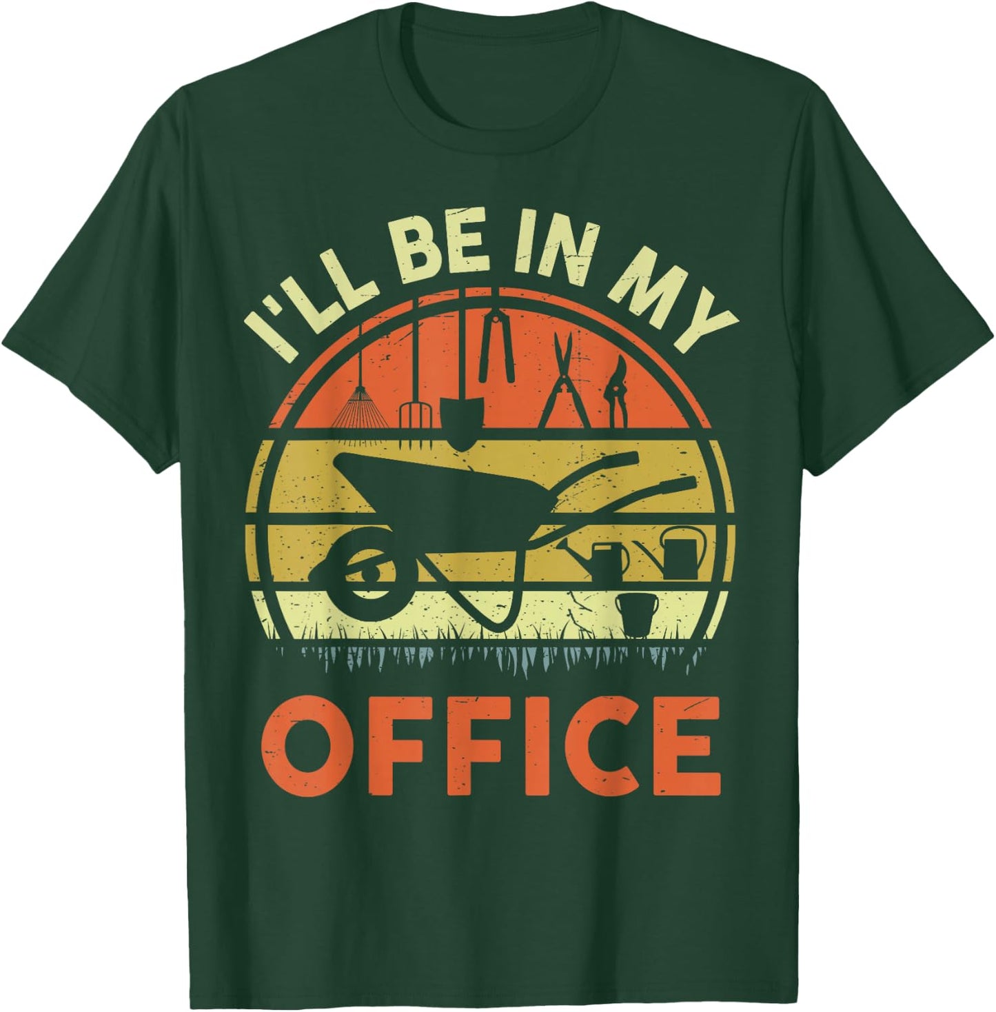 Garden I'll Be in My Office Plant Lover Gift Funny Plant Dad T-Shirt - T-Shirt | Forest