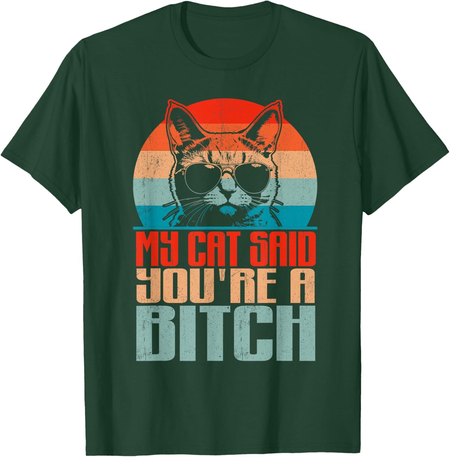 Retro My Cat Said You're a Bitch Funny Cat Lover Sarcastic T-Shirt - T-Shirt | Forest