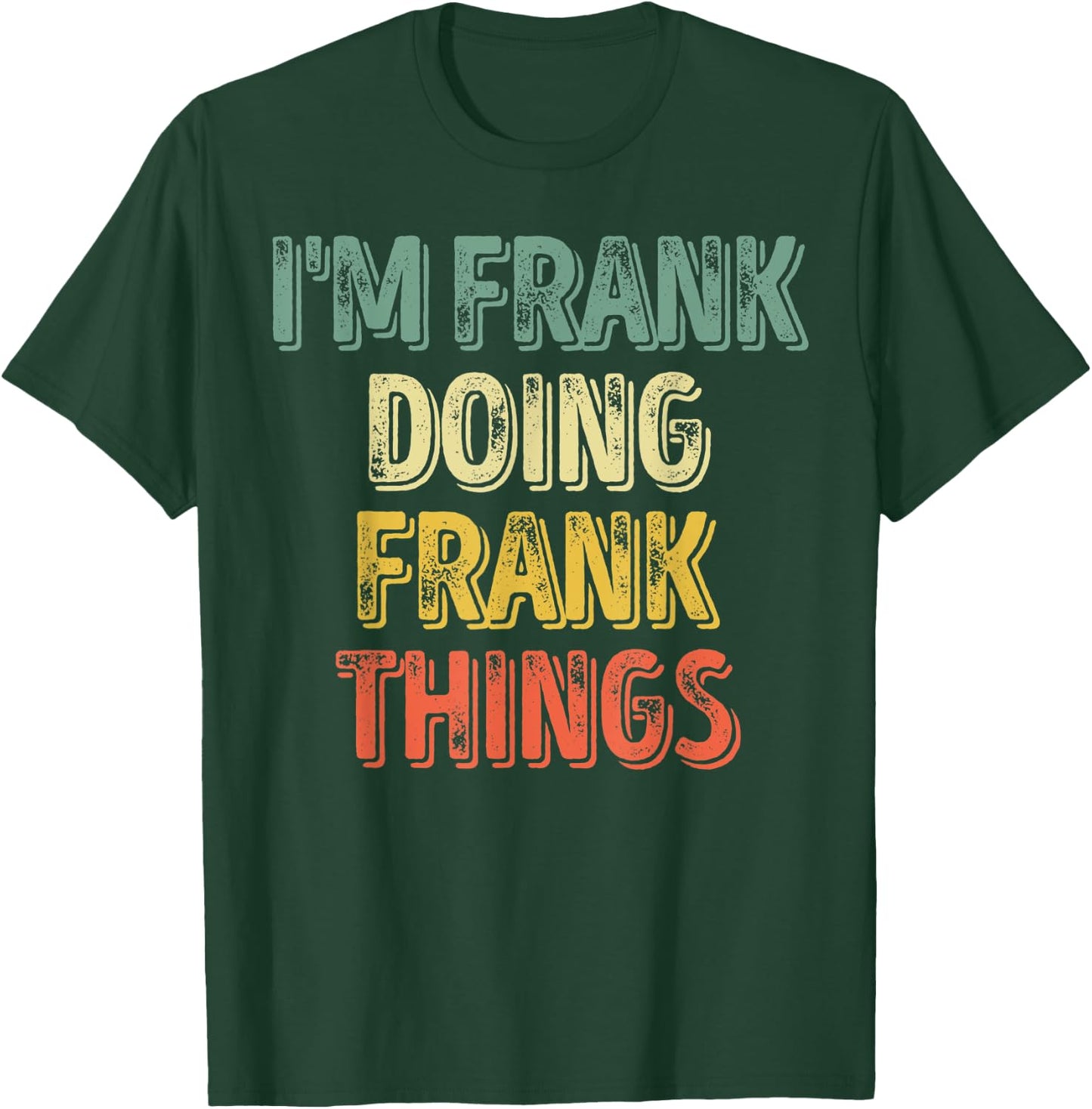 I'm Frank Doing Frank Things Shirt Personalized First Name T-Shirt - T-Shirt | Forest