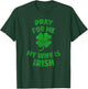 Pray For Me My Wife is Irish St Patricks Day Ireland Husband T-Shirt - T-Shirt | Forest